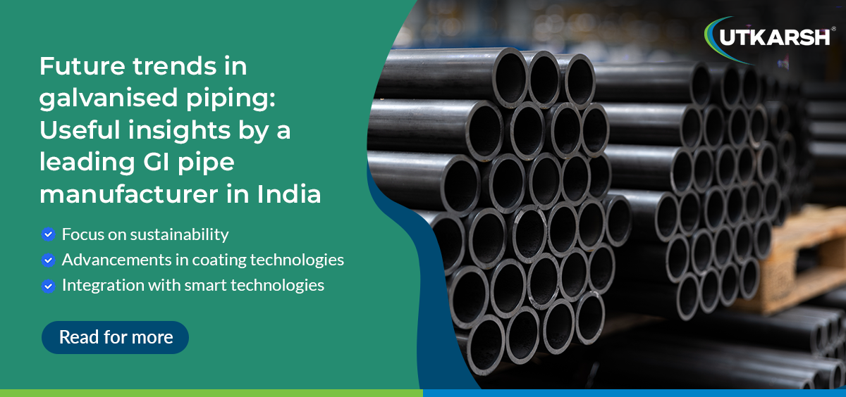 Future trends in galvanised piping: Useful insights by a leading GI pipe manufacturer in India  image