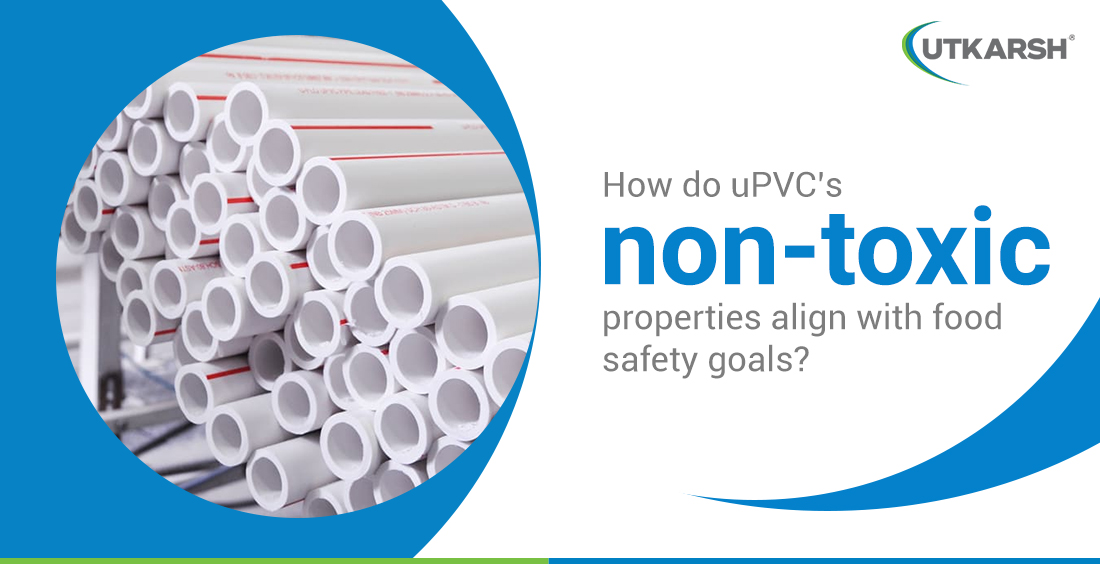 How do uPVC's non-toxic properties align with food safety goals?