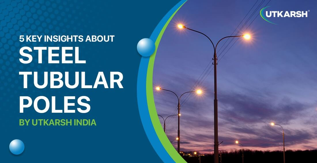5 key insights about Steel Tubular Poles by Utkarsh India