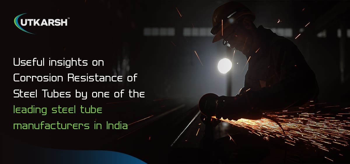 Useful insights on corrosion resistance of steel tubes by one of the leading steel tube manufacturers in India image